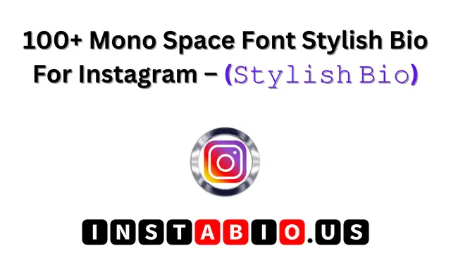 100+ Mono Space Font Stylish Bio For Instagram – (𝚂𝚝𝚢𝚕𝚒𝚜𝚑 𝙱𝚒𝚘)